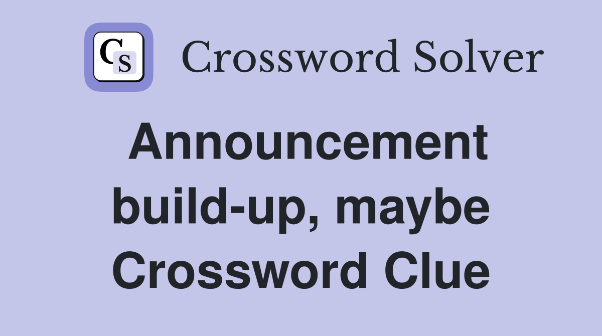 Announcement buildup, maybe Crossword Clue Answers Crossword Solver